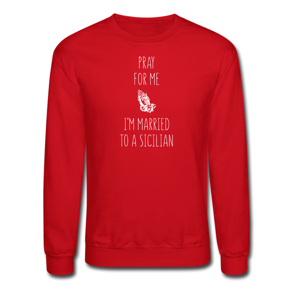 Pray for me I'm married to a Sicilian Crewneck Sweatshirt - red