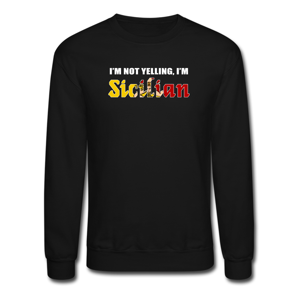 I'm not yelling I'm Sicilian Crewneck Sweatshirt - black