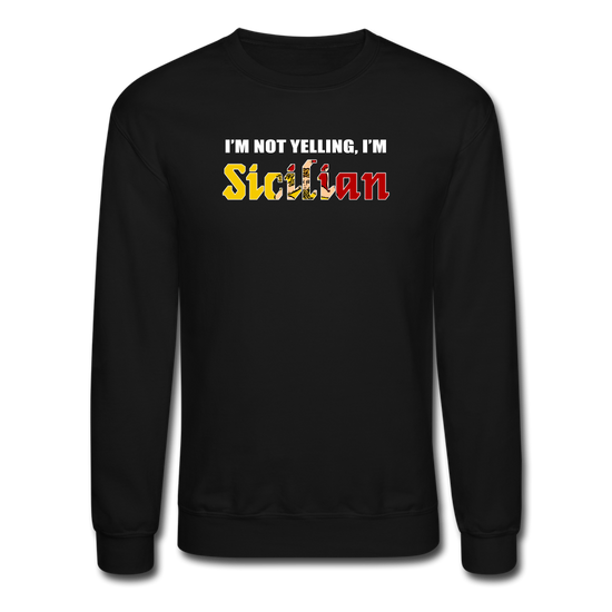 I'm not yelling I'm Sicilian Crewneck Sweatshirt - black