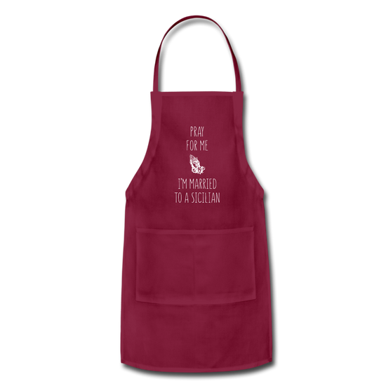 Pray for me I'm married to a Sicilian Apron - burgundy