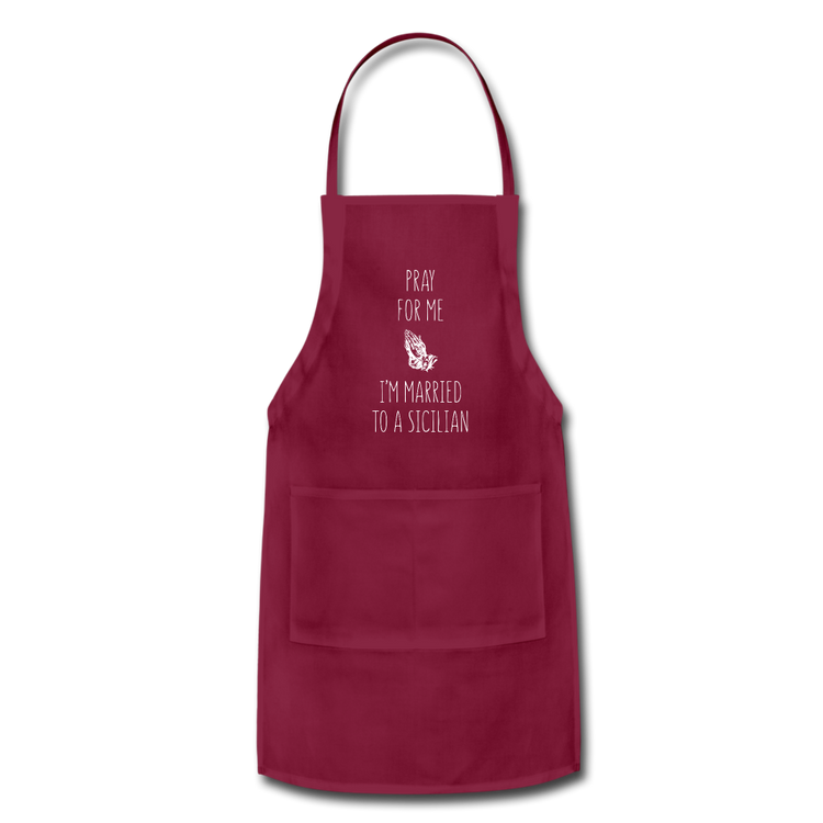 Pray for me I'm married to a Sicilian Apron - burgundy