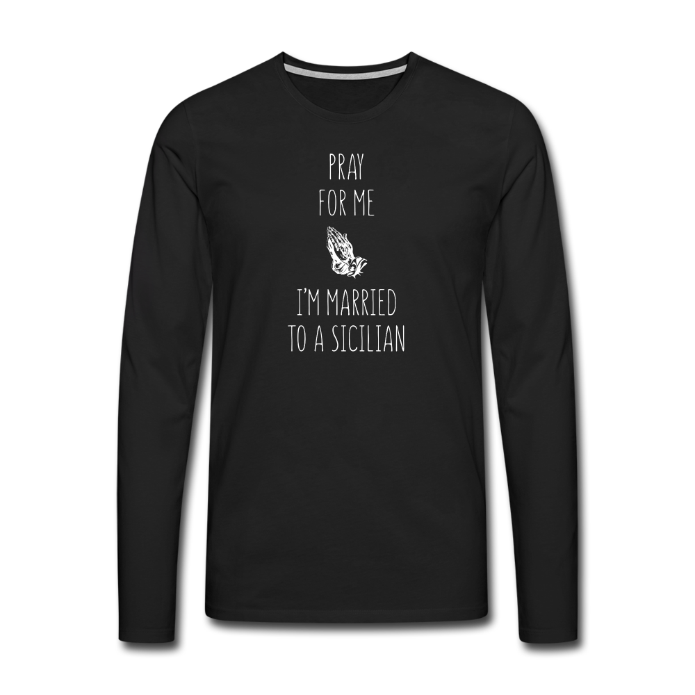 Pray for me I'm married to a Sicilian Men's Longsleeve - black