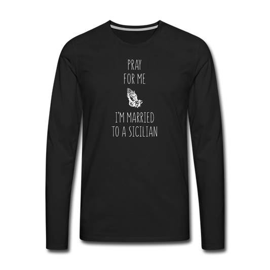 Pray for me I'm married to a Sicilian Men's Longsleeve - black