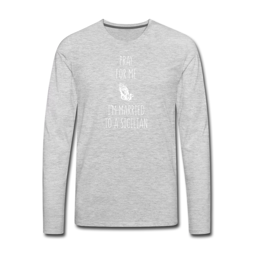 Pray for me I'm married to a Sicilian Men's Longsleeve - heather gray