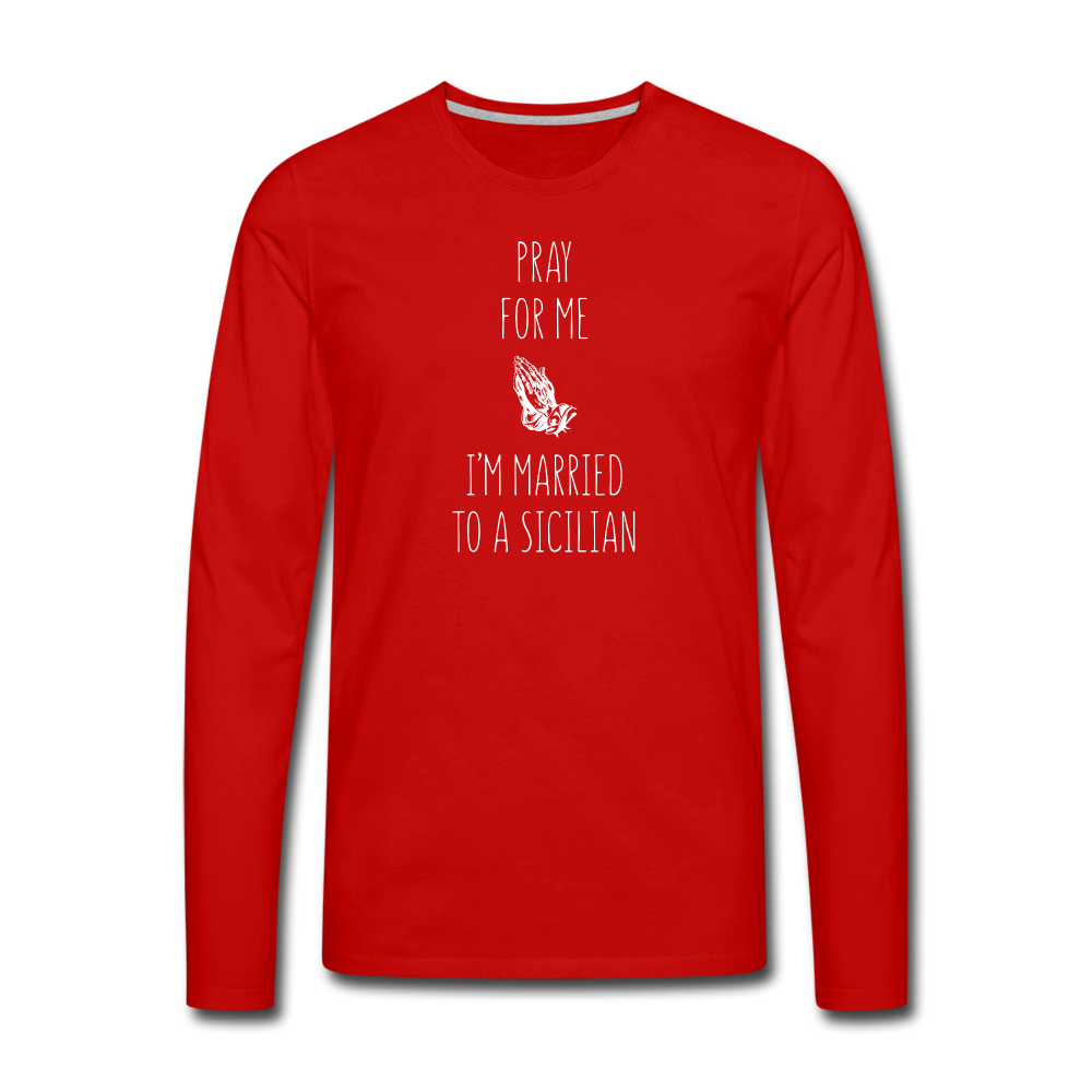Pray for me I'm married to a Sicilian Men's Longsleeve - red
