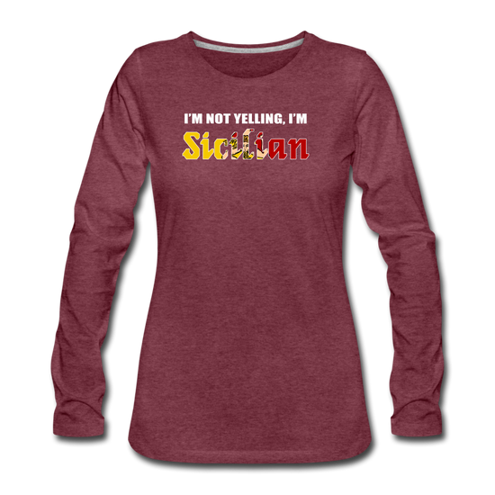 I'm not yelling I'm Sicilian Women's Longsleeve - heather burgundy