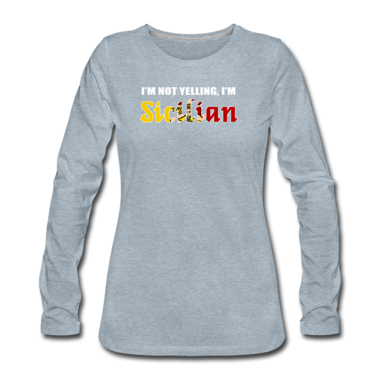 I'm not yelling I'm Sicilian Women's Longsleeve - heather ice blue