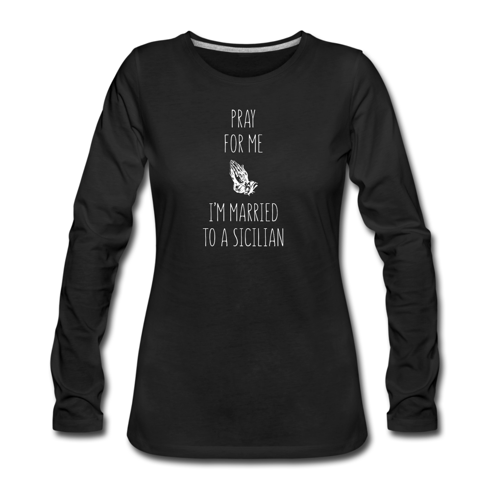 Pray for me I'm married to a Sicilian Women's Longsleeve - black