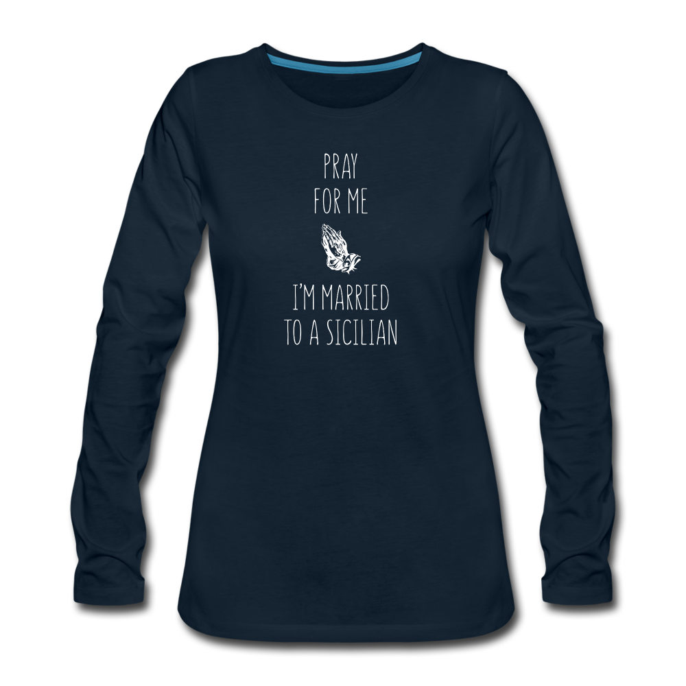 Pray for me I'm married to a Sicilian Women's Longsleeve - deep navy